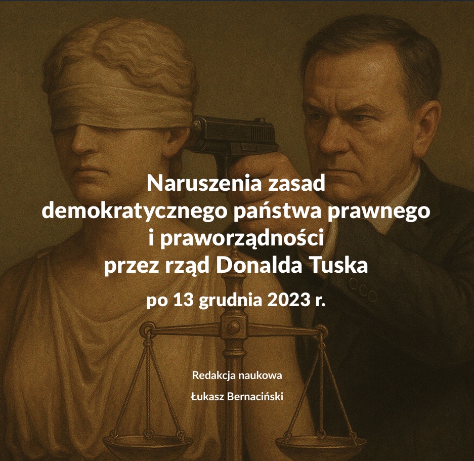Naruszenia zasad demokratycznego państwa prawnego i praworządności przez rząd Donalda Tuska po 13 grudnia 2023 r.
